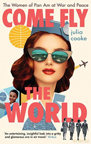 Come Fly the World: The Women of Pan Am at War and Peace - Julia Cooke [KSIĄŻKA]