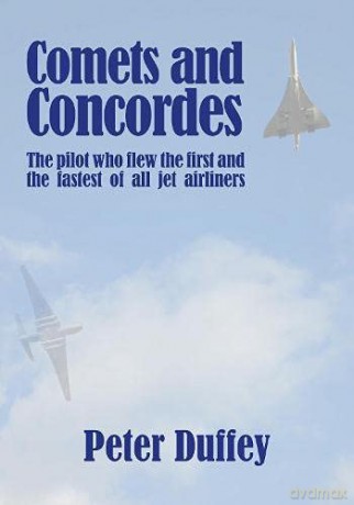 Comets and Concordes: The Pilot who Flew the First and the Fastest of all Jet Airliners - Peter Duffey [KSIĄŻKA]