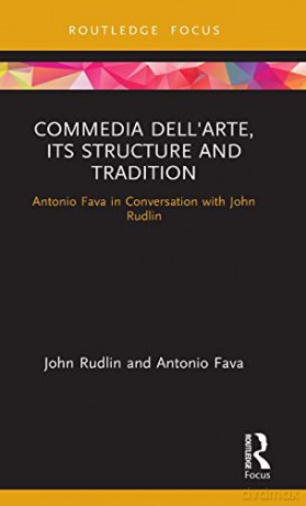 Commedia dell'Arte, its Structure and Tradition: Antonio Fava in Conversation with John Rudlin - John Rudlin [KSIĄŻKA]