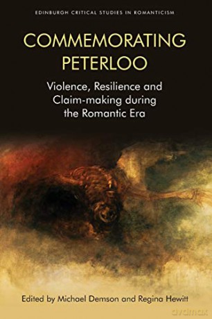 Commemorating Peterloo: Violence, Resilience and Claim-Making During the Romantic Era (Edinburgh Critical Studies in Romanticism) - Michael Demson [KSIĄŻKA]