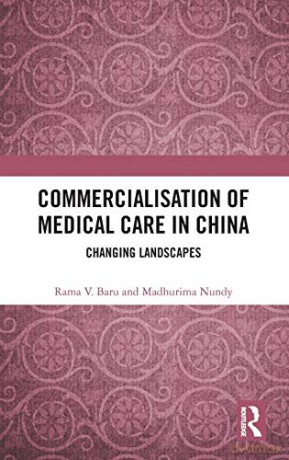 Commercialisation of Medical Care in China: Changing Landscapes - Rama V. Baru [KSIĄŻKA]