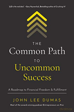 Common Path to Uncommon Success: A Roadmap to Financial Freedom and Fulfillment [KSIĄŻKA]
