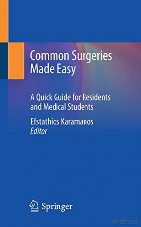 Common Surgeries Made Easy: A Quick Guide for Residents and Medical Students - Efstathios Karamanos [KSIĄŻKA]