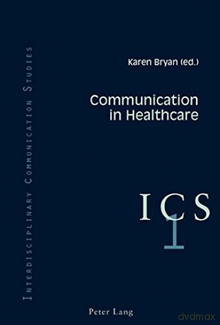 Communication in Healthcare: 1 (Interdisciplinary Communication Studies) - Karen Bryan [KSIĄŻKA]