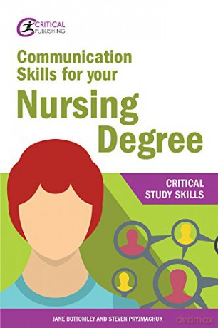 Communication Skills for your Nursing Degree (Critical Study Skills) - Jane Bottomley [KSIĄŻKA]