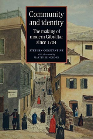 Community and Identity: The Making of Modern Gibraltar Since 1704 - Stephen Constantine [KSIĄŻKA]