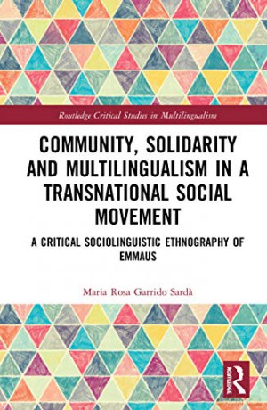Community, Solidarity and Multilingualism in a Transnational Social Movement: A Critical Sociolinguistic Ethnography of Emmaus (Routledge Critical Studies in Multilingualism) - Maria Rosa Garrido Sarda [KSIĄŻKA]