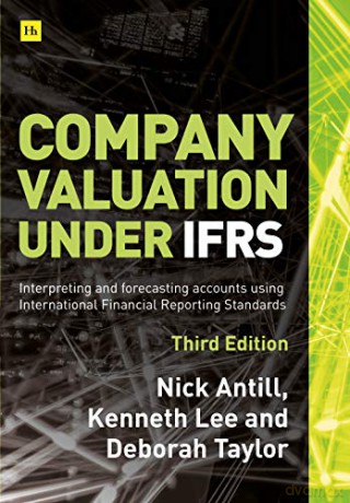 Company Valuation under IFRS 3rd edition: Interpreting and forecasting accounts using International Financial Reporting Standards - Nick Antill [KSIĄŻKA]