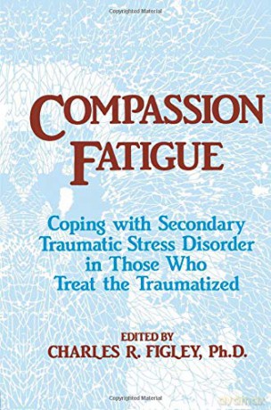 Compassion Fatigue: Coping With Secondary Traumatic Stress Disorder In Those Who Treat The Traumatized (Psychosocial Stress Series) - Charles R. Figley [KSIĄŻKA]