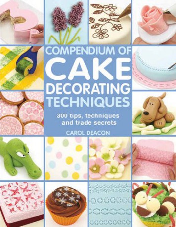 Compendium of Cake Decorating Techniques: 300 tips, techniques and trade secrets - Carol Deacon [KSIĄŻKA]