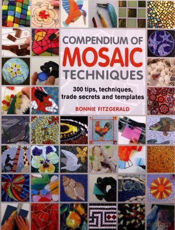 Compendium of Mosaic Techniques: 300 Tips, Techniques, Trade Secrets and Templates - Bonnie Fitzgerald [KSIĄŻKA]