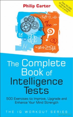 Complete Book of Intelligence Tests: 500 Exercises to Improve, Upgrade and Enhance Your Mind Strength: 8 (The IQ Workout Series) - Philip C. Carter [KSIĄŻKA]