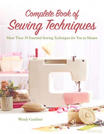 Complete Book of Sewing Techniques: More Than 30 Essential Sewing Techniques for You to Master - Wendy Gardiner [KSIĄŻKA]