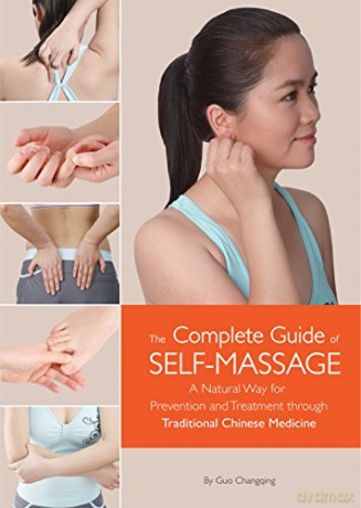 Complete Guide of Self-Massage: A Natural Way for Prevention and Treatment Through Traditional Chinese Medicine - Guo Changqing [KSIĄŻKA]
