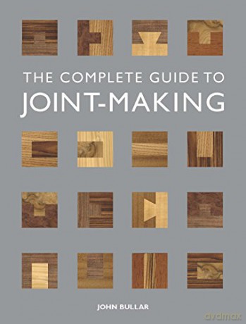 Complete Guide to Joint-Making, The - John Bullar [KSIĄŻKA]