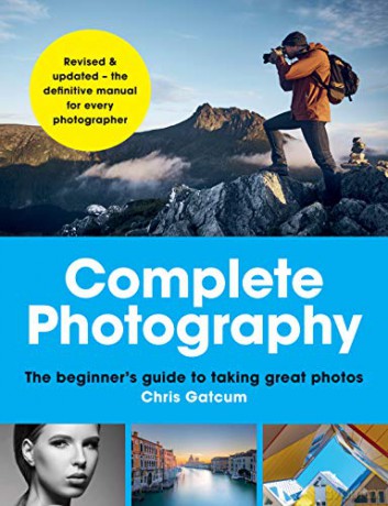Complete Photography: Understand cameras to take, edit and share better photos - Chris Gatcum [KSIĄŻKA]