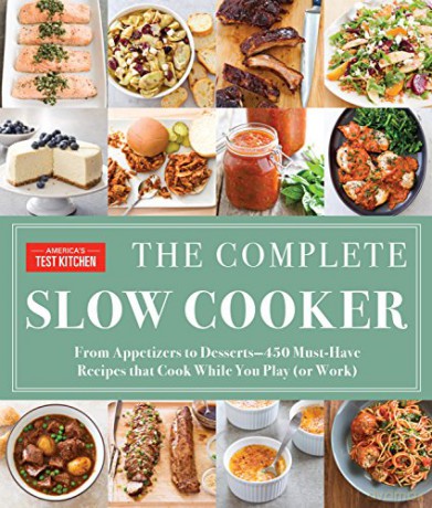 Complete Slow Cooker: From Appetizers to Desserts - 400 Must-Have Recipes That Cook While You Play (The Complete Atk Cookbook) [KSIĄŻKA]