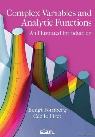Complex Variables and Analytic Functions: An Illustrated Introduction - Bengt Fornberg, Cécile Piret [KSIĄŻKA]