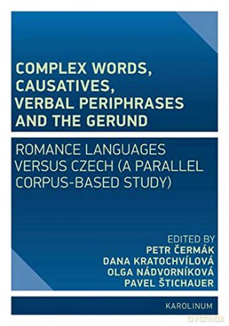 Complex Words, Causatives, Verbal Periphrases and the Gerund: Romance Languages Versus Czech (a Parallel Corpus-Based Study) - Petr Cermak [KSIĄŻKA]