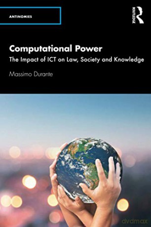 Computational Power: The Impact of ICT on Law, Society and Knowledge (Antinomies) - Massimo Durante [KSIĄŻKA]
