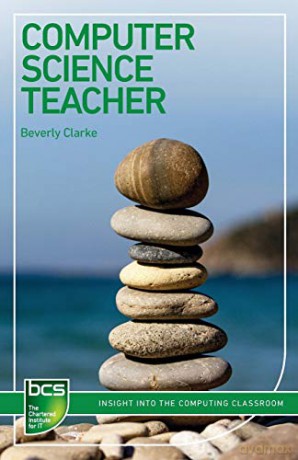 Computer Science Teacher: Insight into the computing classroom (BCS Guides to IT Roles) - Beverly Clarke [KSIĄŻKA]