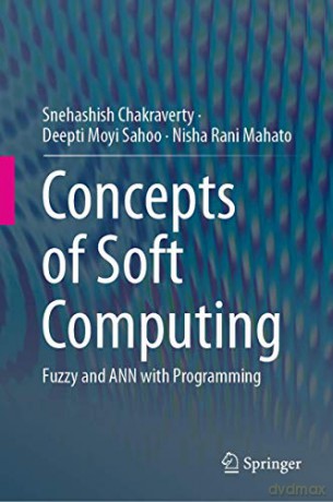 Concepts of Soft Computing: Fuzzy and ANN with Programming - Snehashish Chakraverty [KSIĄŻKA]