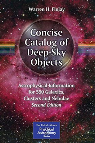 Concise Catalog of Deep-Sky Objects: Astrophysical Information for 550 Galaxies, Clusters and Nebulae (The Patrick Moore Practical Astronomy Series) - Warren H. Finlay [KSIĄŻKA]