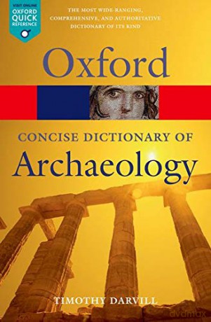 Concise Oxford Dictionary of Archaeology 2/e (Oxford Quick Reference) - Timothy Darvill [KSIĄŻKA]