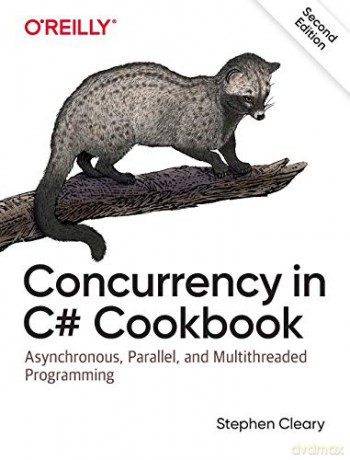 Concurrency in C# Cookbook: Asynchronous, Parallel, and Multithreaded Programming - Stephen Cleary [KSIĄŻKA]