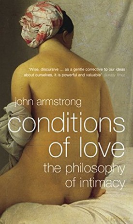 Conditions of Love: The Philosophy of Intimacy - John Armstrong [KSIĄŻKA]