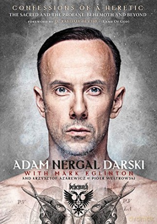 Confessions of a Heretic: The Sacred and the Profane: Behemoth and Beyond - Adam Nergal Darski [KSIĄŻKA]