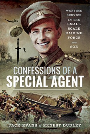 Confessions of a Special Agent: Wartime Service in the Small Scale Raiding Force and SOE - Jack Evans [KSIĄŻKA]