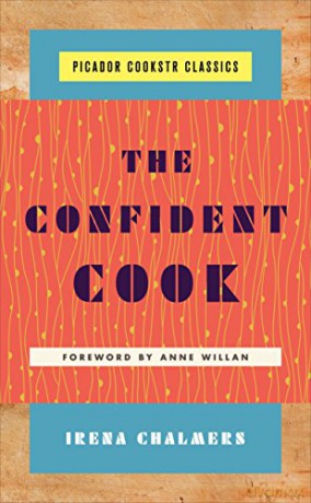 Confident Cook, The: Basic Recipes and How to Build on Them (Picador Cookstr Classics) - Irena Chalmers [KSIĄŻKA]