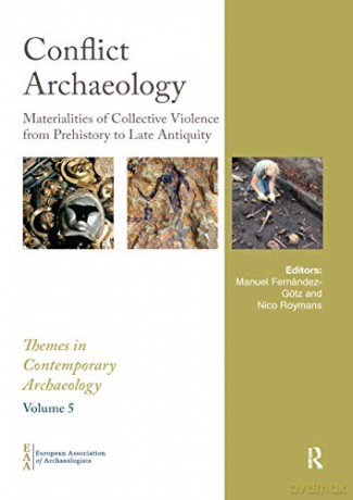 Conflict Archaeology: Materialities of Collective Violence from Prehistory to Late Antiquity (Themes in Contemporary Archaeology) - Manuel Fernández-Götz [KSIĄŻKA]