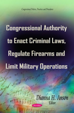 CONGRESSIONAL AUTHORITY TO ENACT CRIMI (Congressional Policies, Practices and Procedures) - Anson D.H. [KSIĄŻKA]