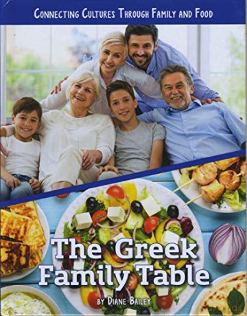 Connecting Cultures Through Family and Food: The Greek Family Table - Diane Bailey [KSIĄŻKA]