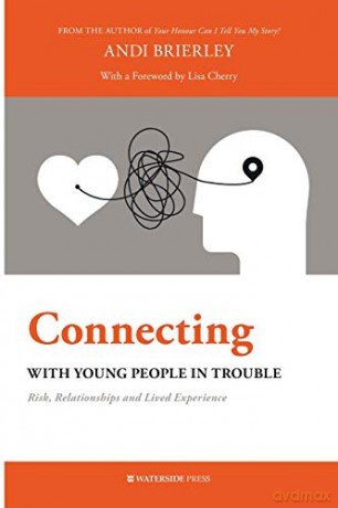 Connecting with Young People in Trouble: Risk, Relationships and Lived Experience - Andi Brierley [KSIĄŻKA]