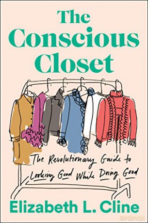 Conscious Closet, The: The Revolutionary Guide to Looking Good While Doing Good - Elizabeth L. Cline [KSIĄŻKA]