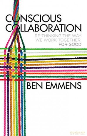 Conscious Collaboration: Re-Thinking The Way We Work Together, For Good - Ben Emmens [KSIĄŻKA]