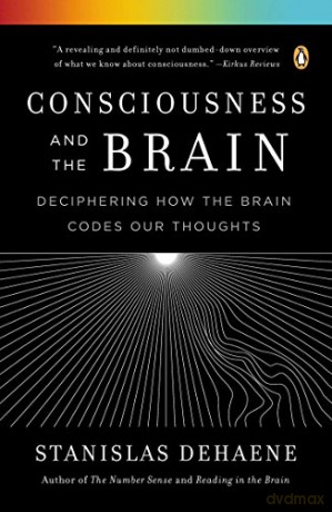 Consciousness and the Brain: Deciphering How the Brain Codes Our Thoughts - Stanislas Dehaene [KSIĄŻKA]