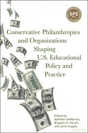 Conservative Philanthropies and Organizations Shaping U.S. Educational Policy and Practice - Kathleen deMarris [KSIĄŻKA]