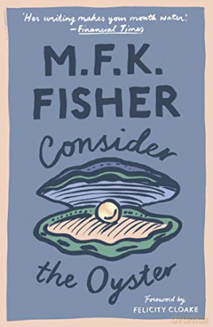 Consider the Oyster (with an introduction - M.F.K. Fisher [KSIĄŻKA]
