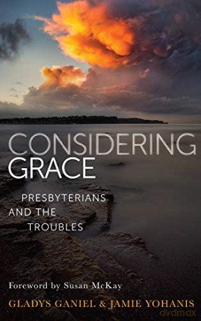 Considering Grace: Presbyterians and the Troubles - Gladys Ganiel [KSIĄŻKA]