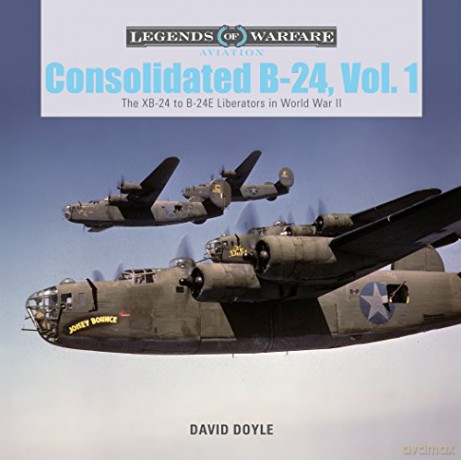 Consolidated B-24 Vol.1: The Xb-24 to B-24e Liberators in World War II (Legends of Warfare: Aviation): 10 - David Doyle [KSIĄŻKA]