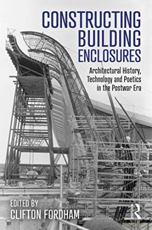 Constructing Building Enclosures: Architectural History, Technology and Poetics in the Postwar Era - Clifton Fordham [KSIĄŻKA]