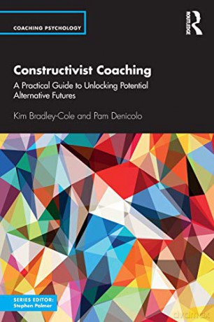 Constructivist Coaching: A Practical Guide to Unlocking Potential Alternative Futures (Coaching Psychology) - Kim Bradley-Cole [KSIĄŻKA]