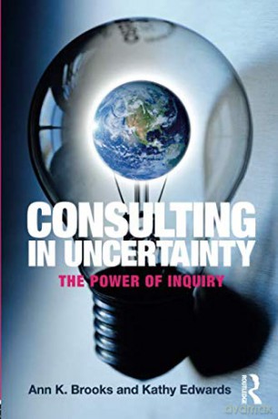 Consulting in Uncertainty: The Power of Inquiry - Ann Brooks [KSIĄŻKA]