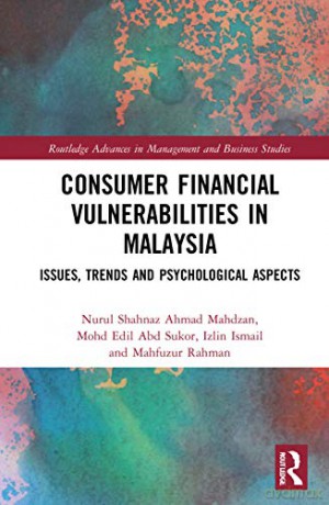 Consumer Financial Vulnerabilities in Malaysia: Issues, Trends and Psychological Aspects (Routledge Advances in Management and Business Studies) - Nurul Shahnaz Ahmad Mahdzan [KSIĄŻKA]