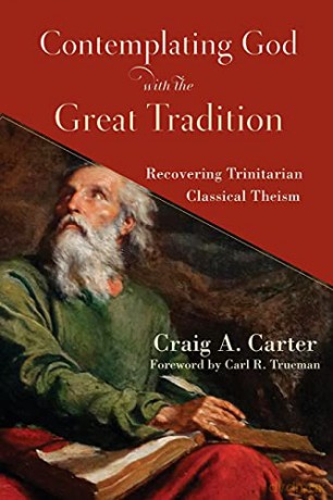 Contemplating God with the Great Tradition: Recovering Trinitarian Classical Theism [KSIĄŻKA]