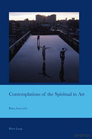 Contemplations of the Spiritual in Art: 26 (Cultural Interactions: Studies in the Relationship between the Arts) - Rina Arya [KSIĄŻKA]
